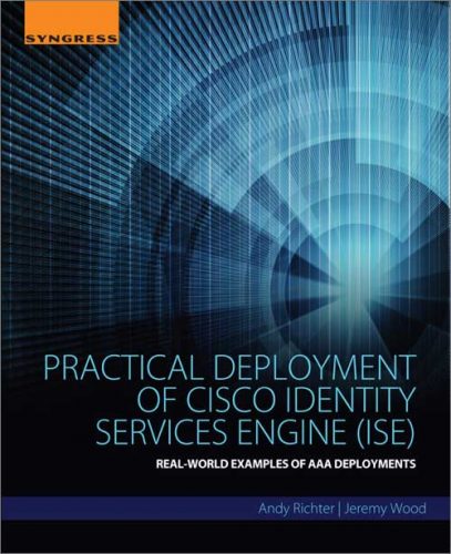 Practical Deployment Of Cisco Identity Services Engine (ISE)